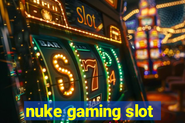 nuke gaming slot