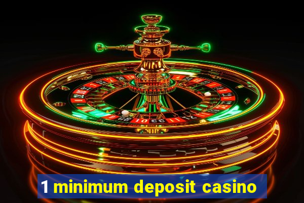 1 minimum deposit casino