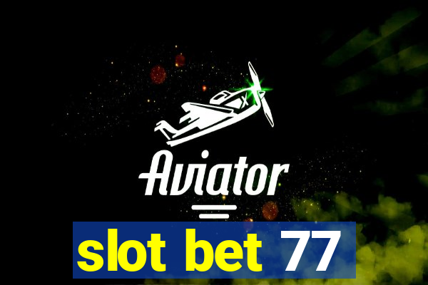 slot bet 77