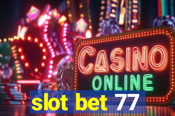 slot bet 77