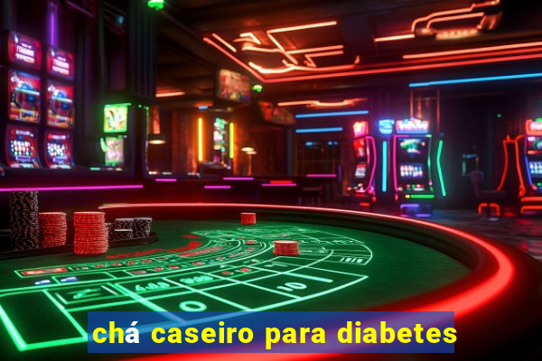 chá caseiro para diabetes