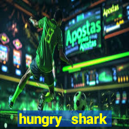 hungry shark evolution dinheiro infinito ios