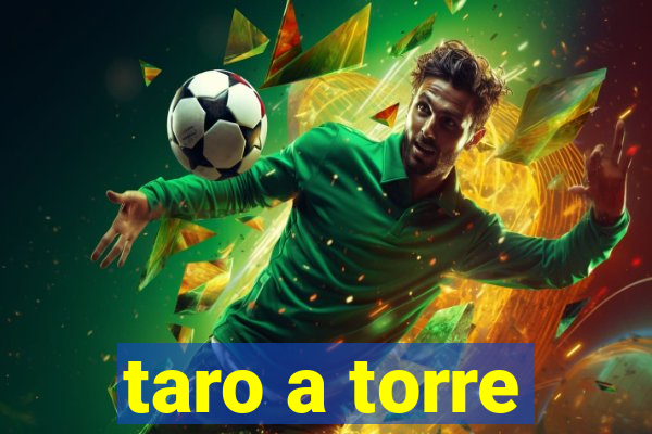 taro a torre