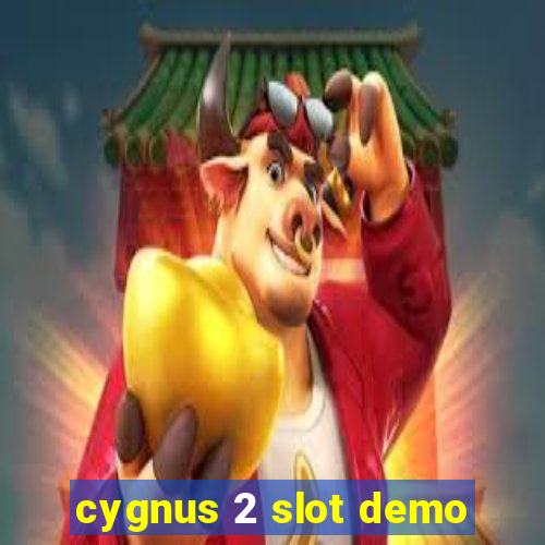 cygnus 2 slot demo