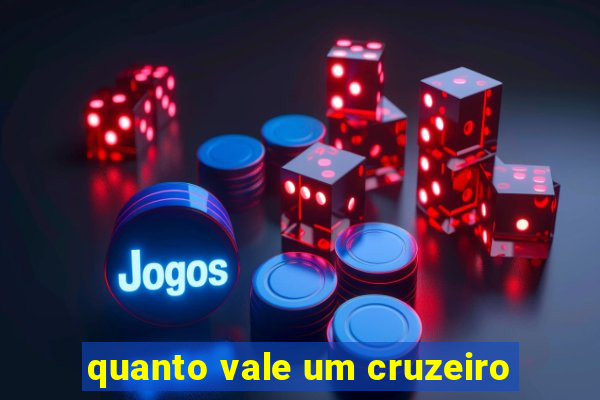 quanto vale um cruzeiro