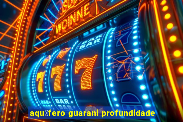 aqu铆fero guarani profundidade