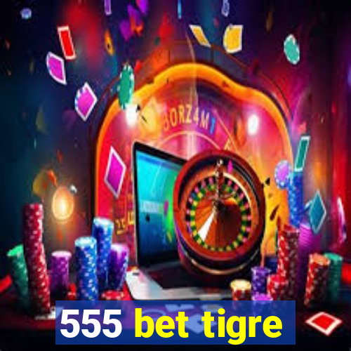 555 bet tigre