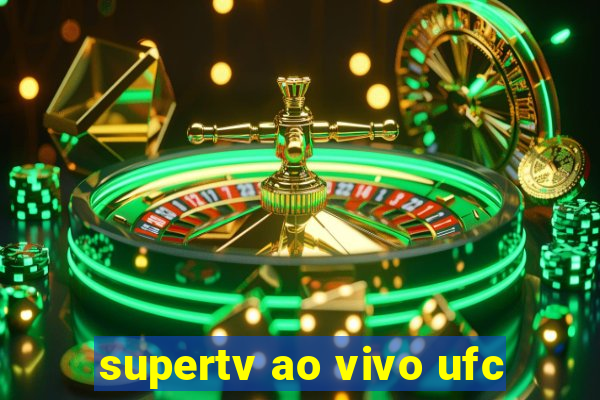 supertv ao vivo ufc