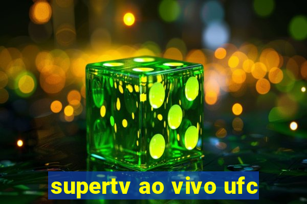 supertv ao vivo ufc