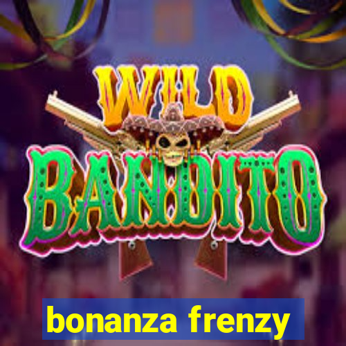 bonanza frenzy