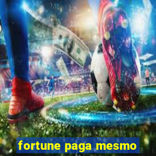 fortune paga mesmo