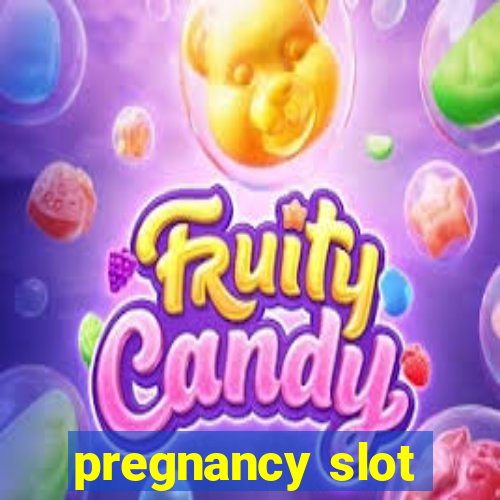 pregnancy slot