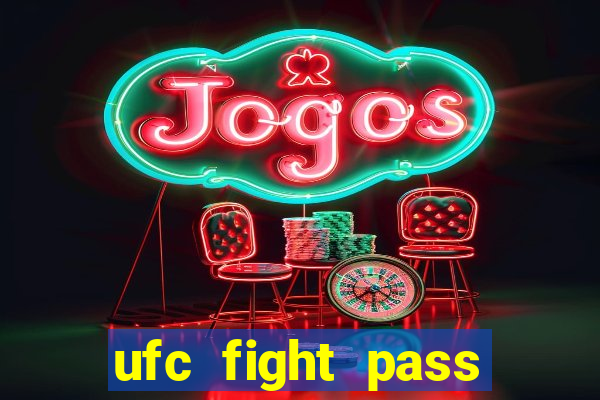 ufc fight pass onde assistir