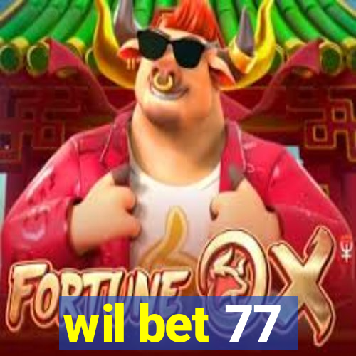 wil bet 77