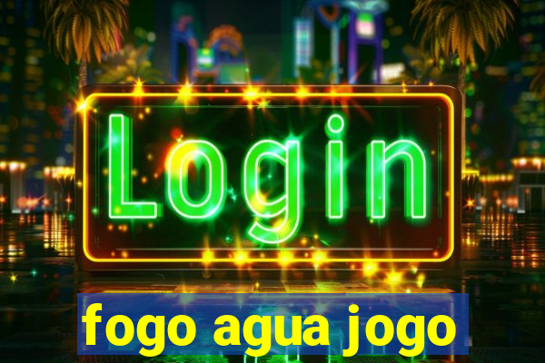 fogo agua jogo