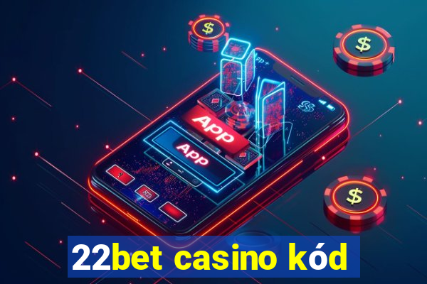 22bet casino kód