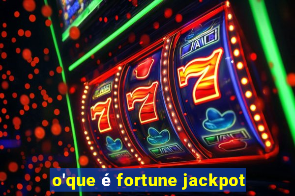 o'que é fortune jackpot