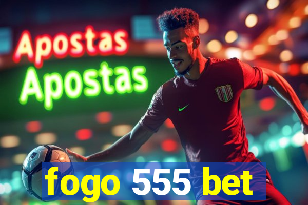 fogo 555 bet