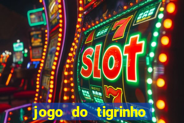 jogo do tigrinho que paga dinheiro de verdade