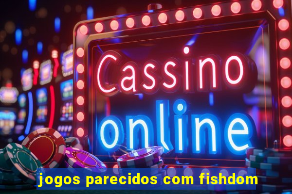 jogos parecidos com fishdom