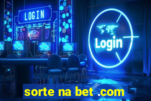 sorte na bet .com