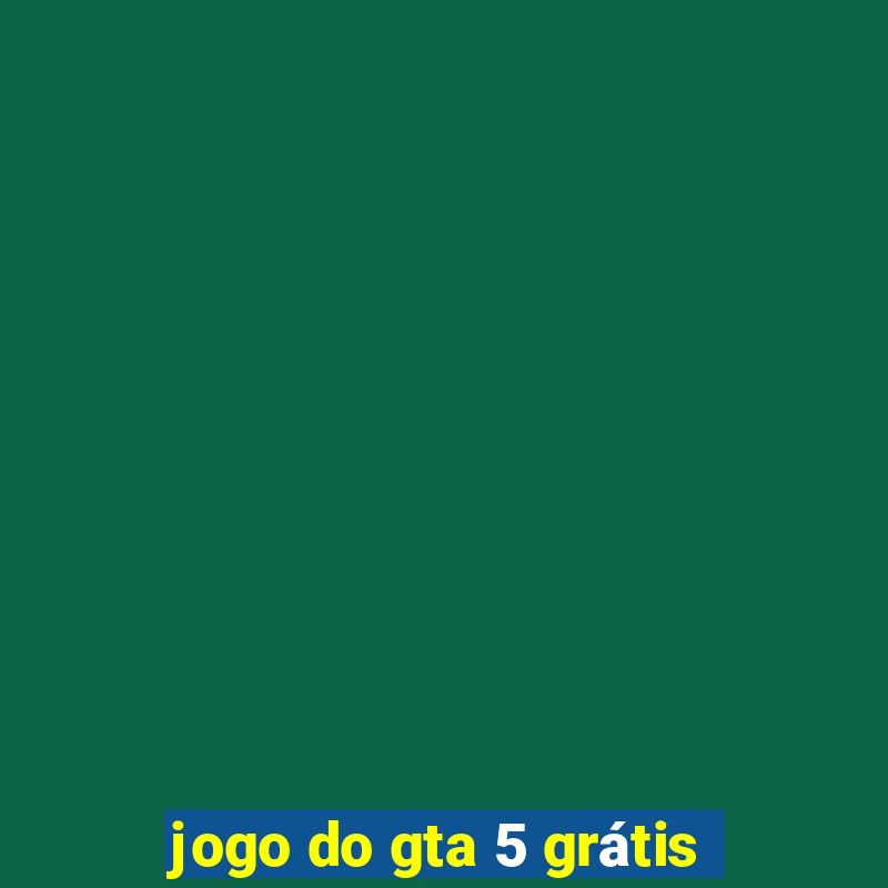 jogo do gta 5 grátis