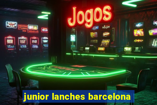 junior lanches barcelona