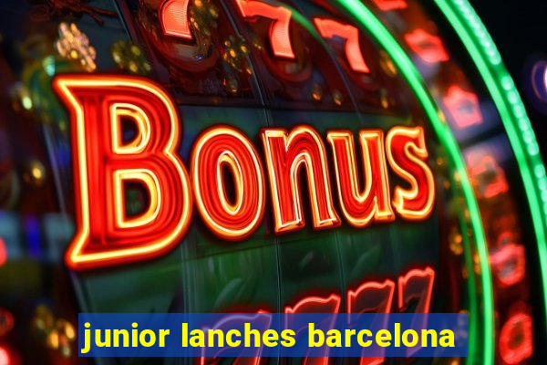 junior lanches barcelona