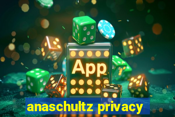 anaschultz privacy