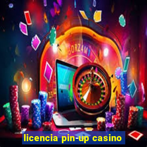 licencia pin-up casino