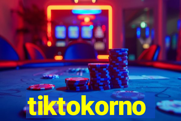 tiktokorno