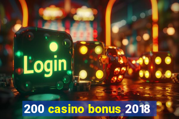 200 casino bonus 2018