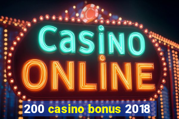 200 casino bonus 2018