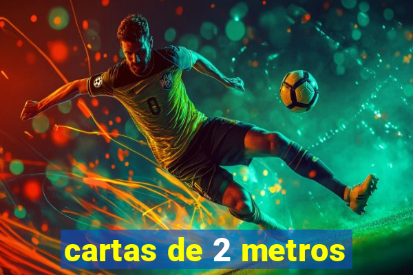 cartas de 2 metros