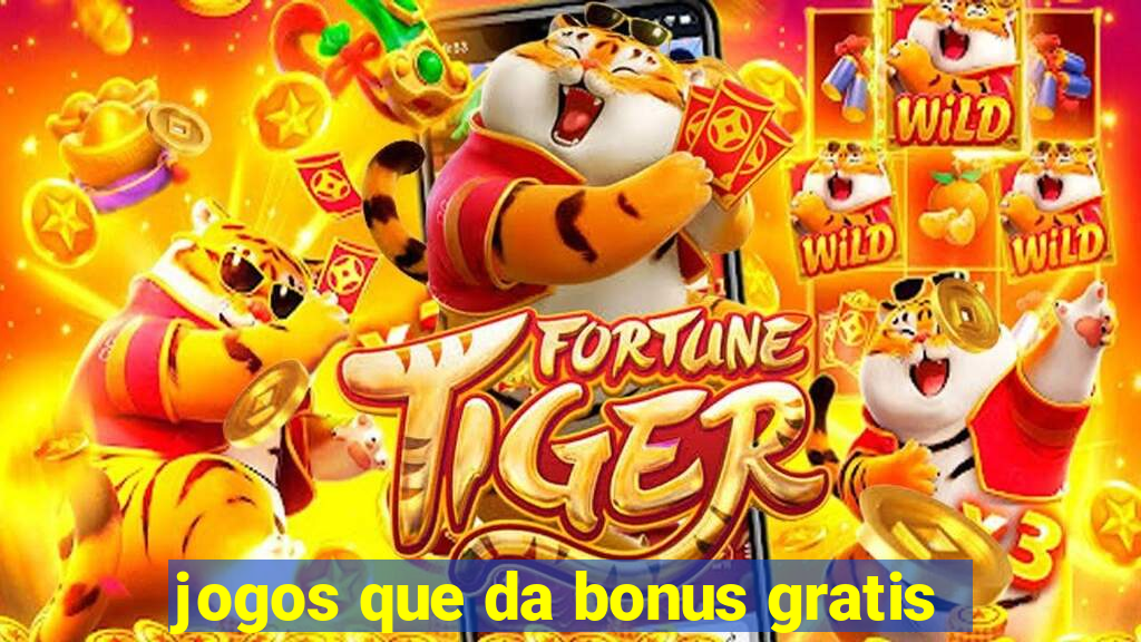 jogos que da bonus gratis