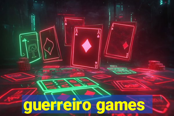 guerreiro games