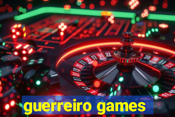 guerreiro games