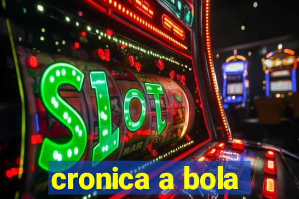 cronica a bola