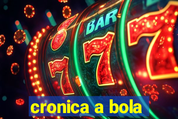 cronica a bola