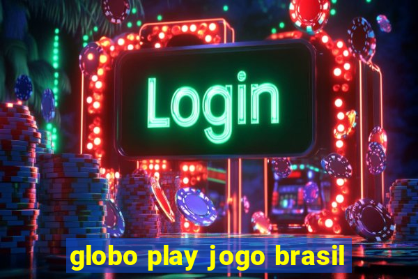 globo play jogo brasil