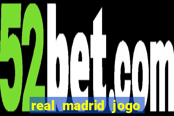 real madrid jogo ao vivo