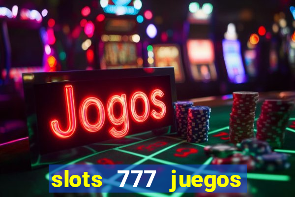 slots 777 juegos de casino