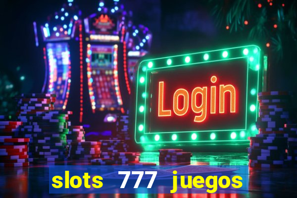 slots 777 juegos de casino