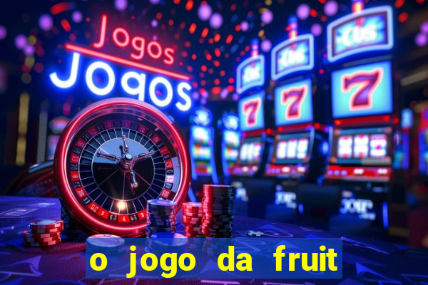 o jogo da fruit paga mesmo