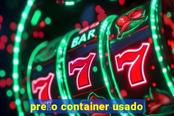 pre莽o container usado