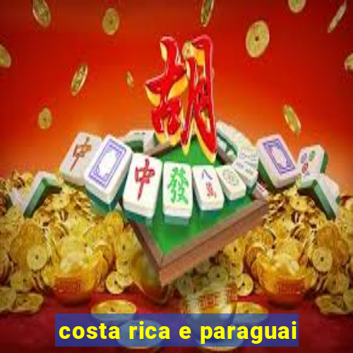 costa rica e paraguai