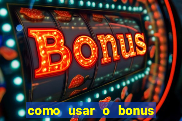 como usar o bonus na estrela bet