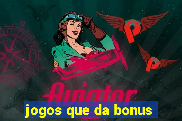 jogos que da bonus