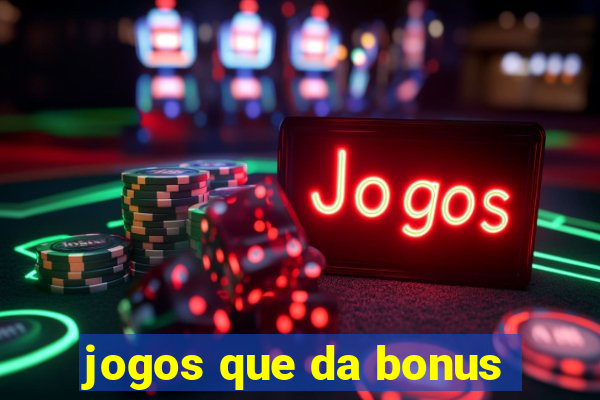 jogos que da bonus