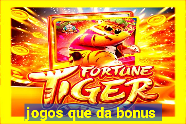 jogos que da bonus